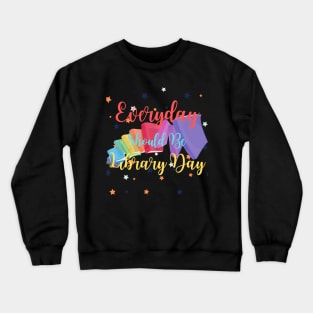 Everyday Should Be Library Day Crewneck Sweatshirt